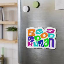 Load image into Gallery viewer, Be A Good Human Die-Cut Magnets