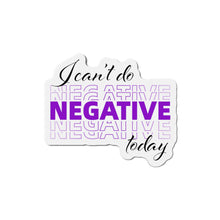 Load image into Gallery viewer, I Can’t Do Negative Today Die-Cut Magnets