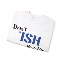 Load image into Gallery viewer, Don’t I’sh Your Life Unisex Heavy Blend™ Crewneck Sweatshirt