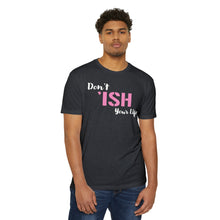 Load image into Gallery viewer, Don’t Ish Your Life Unisex Motivational CVC Jersey T-shirt