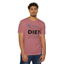Load image into Gallery viewer, But Did You Die Motivational Unisex CVC Jersey T-shirt