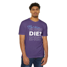 Load image into Gallery viewer, But Did You Die Motivational Unisex CVC Jersey T-shirt