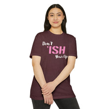 Load image into Gallery viewer, Don’t Ish Your Life Motivational Unisex CVC Jersey T-shirt