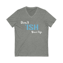 Load image into Gallery viewer, Don’t ‘Ish your Life Unisex Jersey Short Sleeve V-Neck Tee