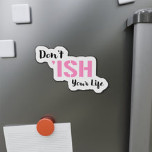 Load image into Gallery viewer, Don’t ‘Ish Your Life Pink Die-Cut Magnets
