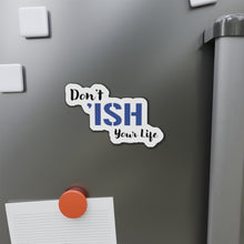 Load image into Gallery viewer, Don’t ‘Ish Your Life Blue Die-Cut Magnets