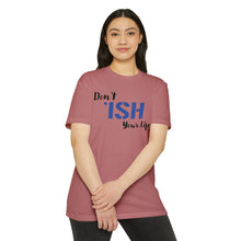 Load image into Gallery viewer, Don’t Ish Your Life Motivational Unisex CVC Jersey T-shirt
