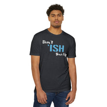 Load image into Gallery viewer, Don’t Ish Your Life Motivational Unisex CVC Jersey T-shirt