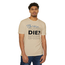 Load image into Gallery viewer, But Did You Die Motivational Unisex CVC Jersey T-shirt