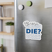 Load image into Gallery viewer, But Did You Die Motivational Die-Cut Magnets