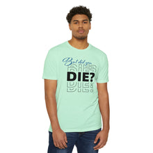 Load image into Gallery viewer, But Did You Die Motivational Unisex CVC Jersey T-shirt