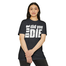 Load image into Gallery viewer, But Did You Die Motivational Unisex CVC Jersey T-shirt