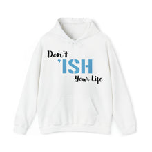Load image into Gallery viewer, Don’t ‘ISH Your Life Unisex Heavy Blend™ Hooded Sweatshirt