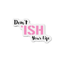 Load image into Gallery viewer, Don’t ‘Ish Your Life Pink Die-Cut Magnets