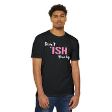 Load image into Gallery viewer, Don’t Ish Your Life Motivational Unisex CVC Jersey T-shirt