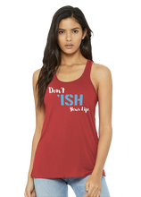Load image into Gallery viewer, Don’t Ish Your Life Women's Flowy Racerback Tank