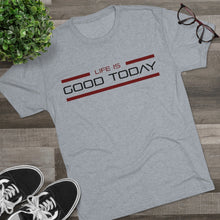 Load image into Gallery viewer, Life is Good Today Men's Tri-Blend Crew Tee