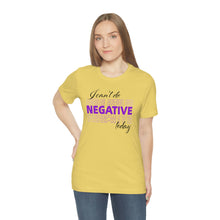 Load image into Gallery viewer, I Can’t Do Negative Today Unisex Jersey Short Sleeve Tee