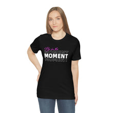 Load image into Gallery viewer, Be In The Moment Unisex Jersey Short Sleeve Tee