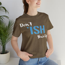 Load image into Gallery viewer, Don’t ‘ish Your Life Soft Unisex Jersey Short Sleeve Tee