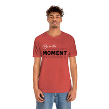 Load image into Gallery viewer, Be In The Moment Unisex Jersey Short Sleeve Tee