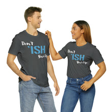 Load image into Gallery viewer, Don’t ‘ish Your Life Soft Unisex Jersey Short Sleeve Tee