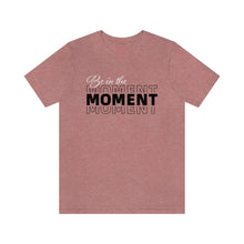 Load image into Gallery viewer, Be In The Moment Unisex Jersey Short Sleeve Tee