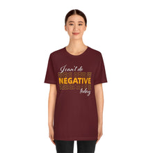 Load image into Gallery viewer, I Can’t Do Negative Today Unisex Jersey Short Sleeve Tee