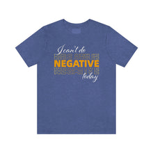 Load image into Gallery viewer, I Can’t Do Negative Today Unisex Jersey Short Sleeve Tee