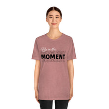 Load image into Gallery viewer, Be In The Moment Unisex Jersey Short Sleeve Tee