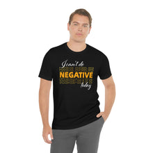 Load image into Gallery viewer, I Can’t Do Negative Today Unisex Jersey Short Sleeve Tee