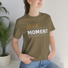 Load image into Gallery viewer, Be In The Moment Unisex Jersey Short Sleeve Tee