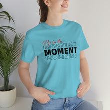 Load image into Gallery viewer, Be In The Moment Unisex Jersey Short Sleeve Tee
