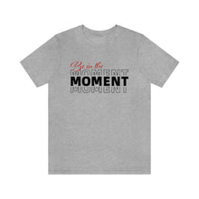 Load image into Gallery viewer, Be In The Moment Unisex Jersey Short Sleeve Tee