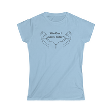 Load image into Gallery viewer, Who Can I Serve Today Women's Softstyle Tee