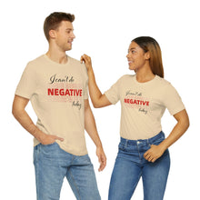 Load image into Gallery viewer, I Can’t Do Negative Today Unisex Jersey Short Sleeve Tee
