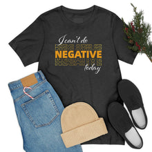 Load image into Gallery viewer, I Can’t Do Negative Today Unisex Jersey Short Sleeve Tee