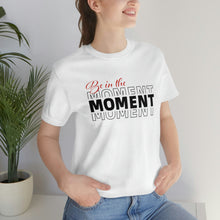 Load image into Gallery viewer, Be In The Moment Unisex Jersey Short Sleeve Tee
