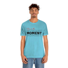 Load image into Gallery viewer, Be In The Moment Unisex Jersey Short Sleeve Tee
