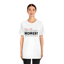 Load image into Gallery viewer, Be In The Moment Unisex Jersey Short Sleeve Tee