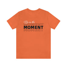 Load image into Gallery viewer, Be In The Moment Unisex Jersey Short Sleeve Tee
