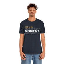 Load image into Gallery viewer, Be In The Moment Unisex Jersey Short Sleeve Tee