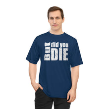 Load image into Gallery viewer, But Did You Die Unisex Zone Performance T-shirt