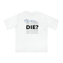 Load image into Gallery viewer, But Did You Die Unisex Zone Performance T-shirt