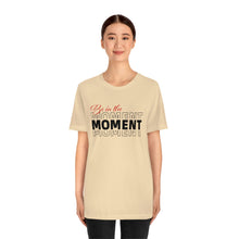 Load image into Gallery viewer, Be In The Moment Unisex Jersey Short Sleeve Tee
