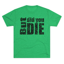 Load image into Gallery viewer, But Did You Die Unisex Tri-Blend Crew Tee