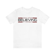 Load image into Gallery viewer, Don’t Stop Believing In Yourself Motivational Soft Unisex Jersey Short Sleeve Tee