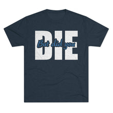 Load image into Gallery viewer, But Did You Die Unisex Tri-Blend Crew Tee
