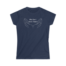 Load image into Gallery viewer, Who Can I Serve Today Women's Softstyle Tee
