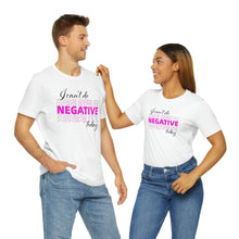 Load image into Gallery viewer, I Can’t Do Negative Today Unisex Jersey Short Sleeve Tee